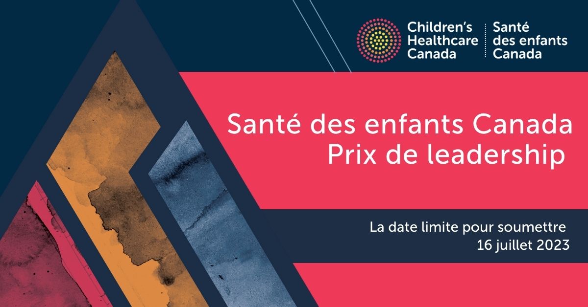 Santé des enfants Canada Prix de leadership,  la date limite pour soumettre 16 juillet 2023